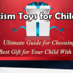 Ultimate Guide for Choosing the Best Gift for Your Child With Autism