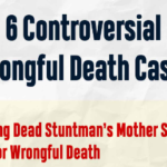 6 Controversial Wrongful Death Cases