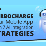 Turbocharge Your Mobile App with AI: 7 Integration Strategies