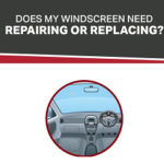 Does my Windscreen need Repairing or Replacing?