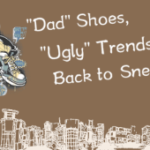 “Dad” Shoes, “Ugly” Trends Back to Sneakers