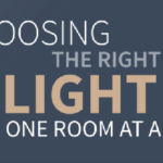 Choosing The Right Light – One Room At A Time (Infographic)