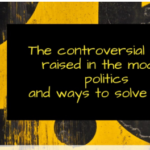 The Controversial Topics Raised in the Modern Politics and Ways to Solve them Essay Sanple