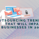 4 Outsourcing Trends that will Impact Businesses in 2019