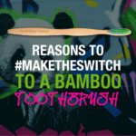 Reasons to #maketheswitch to a Bamboo Toothbrush