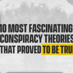 10 Most Fascinating Conspiracy Theories That Turned Out to be True