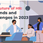 The Future of HR: 4 Trends and Challenges in 2023
